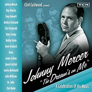 Clint Eastwood Presents: Johnny Mercer "The Dream's On Me" - A Celebration of His Music