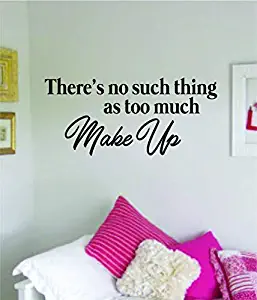 There's No Such Thing As Too Much Make Up Wall Decal Sticker Vinyl Art Bedroom Living Room Decor Decoration Teen Girls Beauty Eyes Women Beautiful Lashes Eyelashes Brows Guru Lips Lipstick Sexy