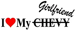 I Love My Chevy Girlfriend Decal, H 3.5 By L 9 Inches, Please Message Us Your Color Choice